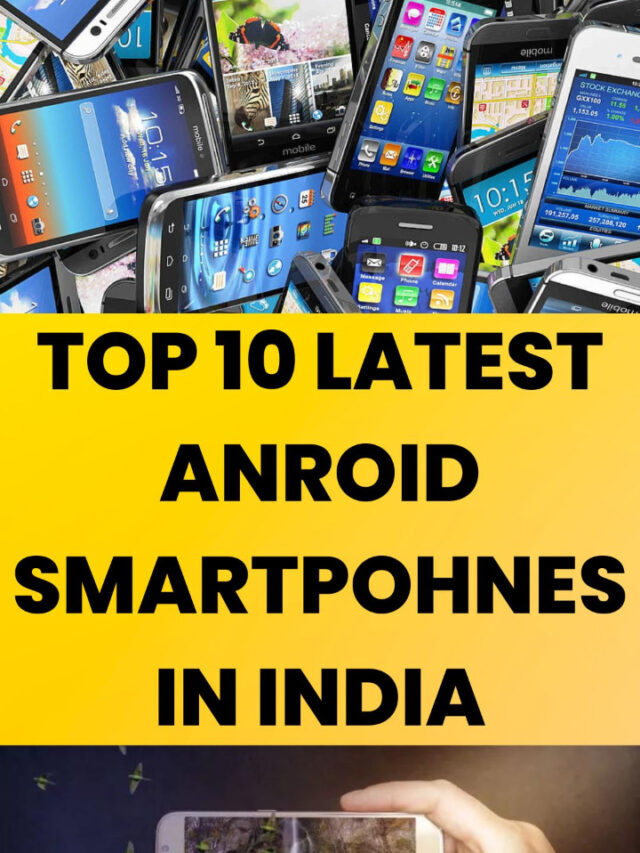 TOP 10 LATEST ANROID PHONE  IN INDIA
