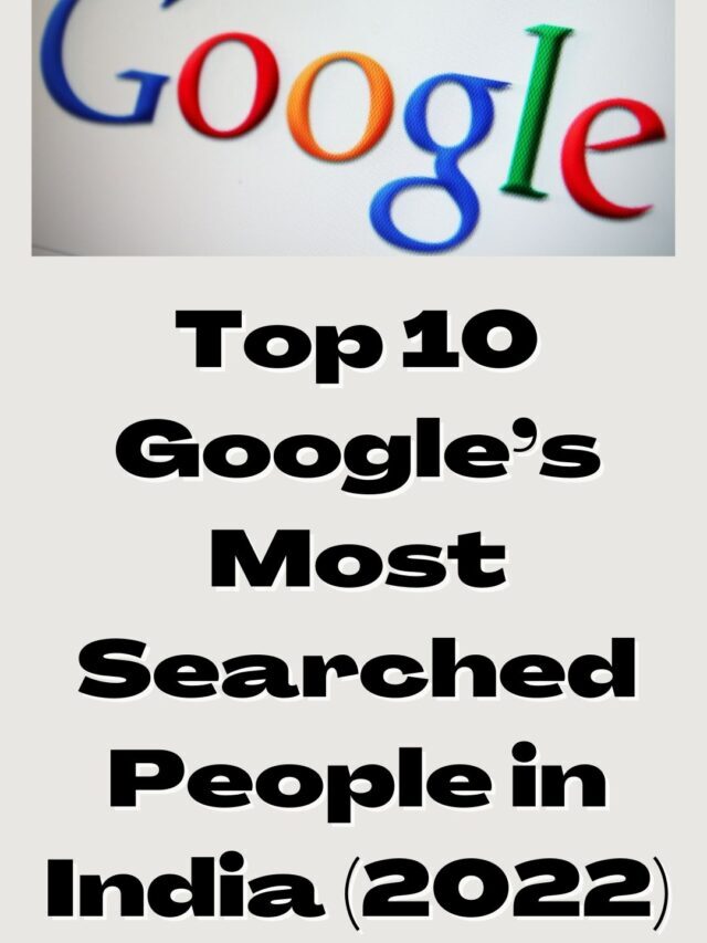 TOP 10 GOOGLE’S MOST SEARCHED PEOPLE IN INDIA 2022