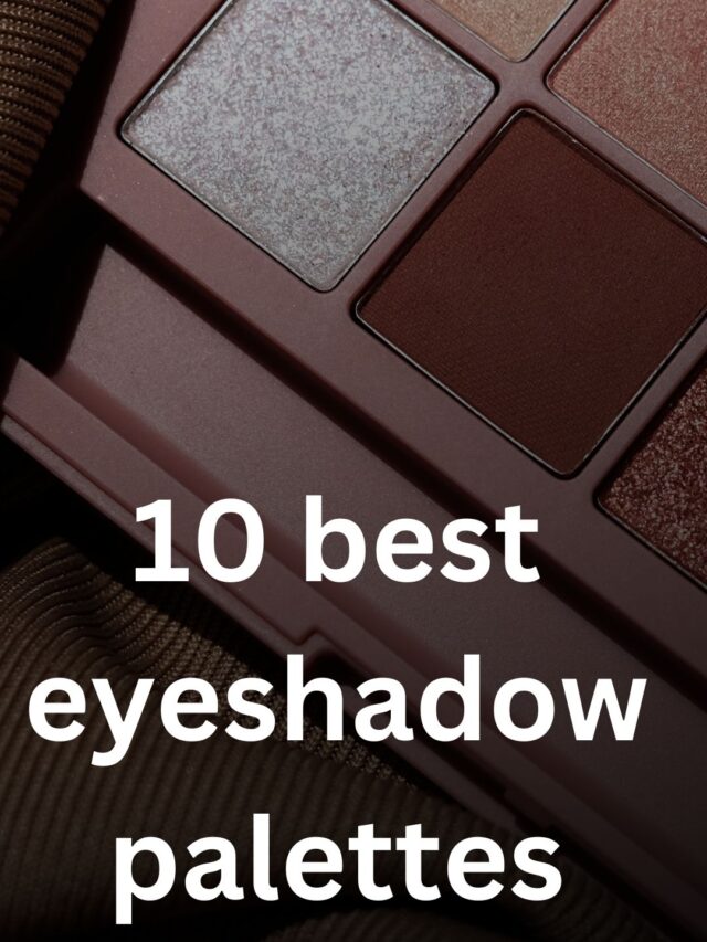 10 best eyeshadow palettes